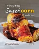 The Ultimate Sweet Corn Cookbook