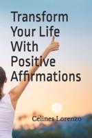 Transform Your Life With Positive Affirmations