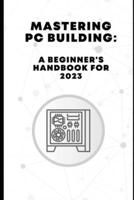 Mastering PC Building