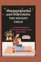 Understanding and Nurturing the Defiant Child