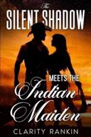 The Silent Shadow Meets The Indian Maiden
