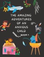 The Amazing Adventures Of An Anxious Child Book 1