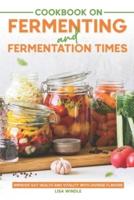 Cookbook on Fermenting and Fermentation Times