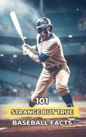 101 Strange But True Baseball Facts