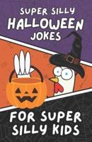 Super Silly Halloween Jokes for Super Silly Kids