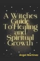 A Witches Guide to Healing and Spiritual Development