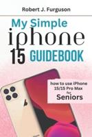 My Simple iPhone 15 Guidebook