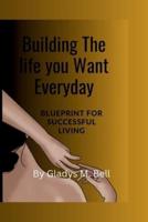 Building The Life You Want Everyday
