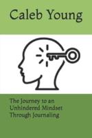 The Journey to an Unhindered Mindset Through Journaling