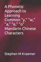 A Phonetic Approach to Learning Common "Y," "W," "A," "E," "O" Mandarin Chinese Characters
