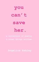 You Can't Save Her