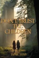 Don't Trust the Children