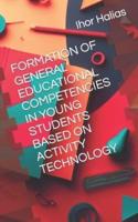 Formation of General Educational Competencies in Young Students Based on Activity Technology