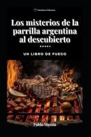 Los Misterios De La Parrilla Argentina Al Descubierto