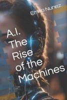 A.I. The Rise of the Machines