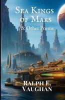 Sea Kings of Mars & Other Poems