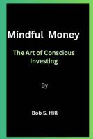 Mindful Money By Bob S. Hill