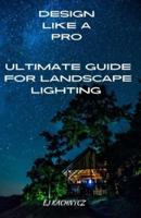 Ultimate Guide for Landscape Lighting
