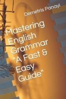 Mastering English Grammar - A Fast & Easy Guide