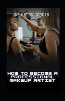 How to Become a Professional Makeup Artist