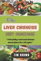 The Liver Cirrhosis Diet Cookbook