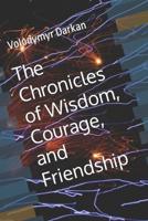 The Chronicles of Wisdom, Courage, and Friendship