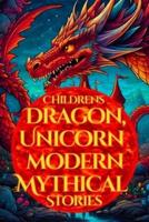 Children's Dragon, Unicorn & Modern Mythical Stories