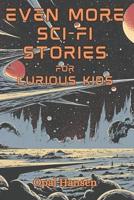 Even More Sci-Fi Stories for Curious Kids