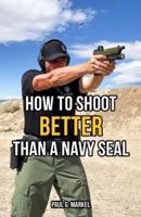 How to Shoot Better Than a Navy Seal