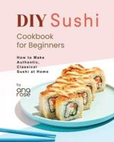 DIY Sushi Cookbook for Beginners