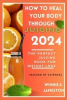 How to Heal Your Body Through Juicing 2024