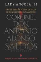 Desde España Hasta La Villa De San Miguel, El Salvador Coronel Don Antonio Alonso Saldós