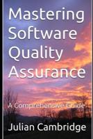 Mastering Software Quality Assurance