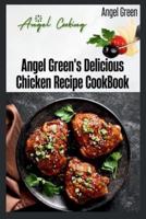Angel Green's Delicious Chicken Recipe Book