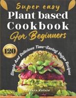 Super Easy Plant Based Cookbook for Beginners