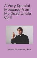 A Very Special Message from My Dead Uncle Cyril