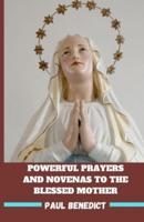 Powerful Prayers and Novenas to the Blessed Mother