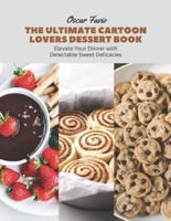 The Ultimate Cartoon Lovers Dessert Book