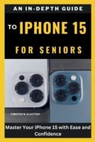 An In-Depth Guide to iPhone 15 for Seniors