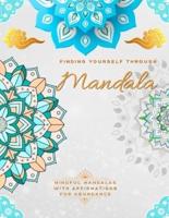 Finding Yourself Through Mandala, Mindful Self-Development Mandalas With Affirmations for Abundance