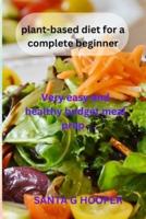 Plant-Based Diet for a Complete Beginner