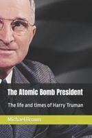 The Atomic Bomb President