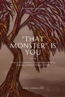 "That Monster" IS YOU