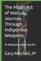 The Māori Art of War - A Journey Through Indigenous Weapons