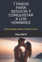 7 Pasos Para Seducir Y Conquistar a Los Hombres