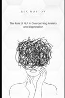 The Role of NLP in Overcoming Anxiety and Depression