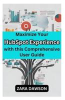Maximize Your HubSpot Experience With This Comprehensive User Guide