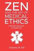 Zen and the Art of Medical Ethics