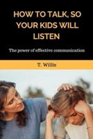 How To Talk, So Your Kids Will Listen