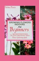 Growing Flowers Indoors for Beginners